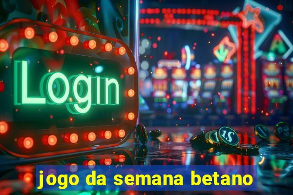 jogo da semana betano