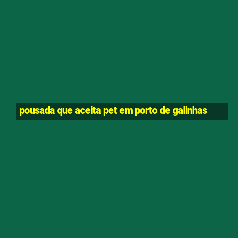 pousada que aceita pet em porto de galinhas