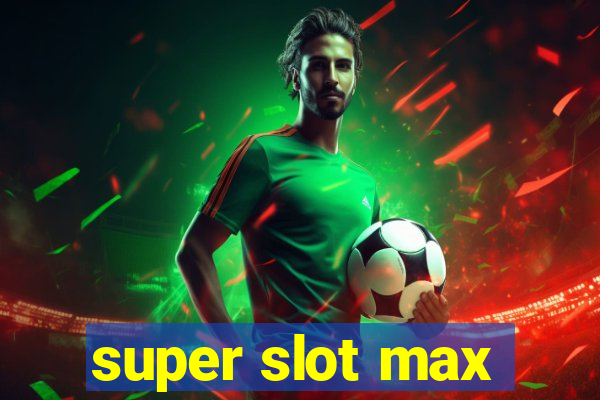 super slot max