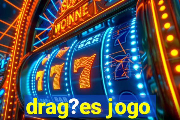 drag?es jogo