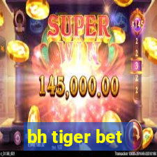 bh tiger bet