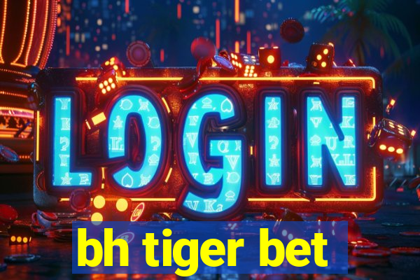 bh tiger bet