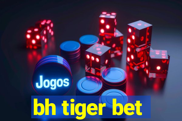 bh tiger bet