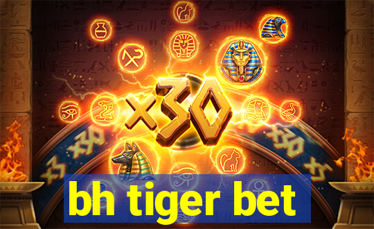 bh tiger bet