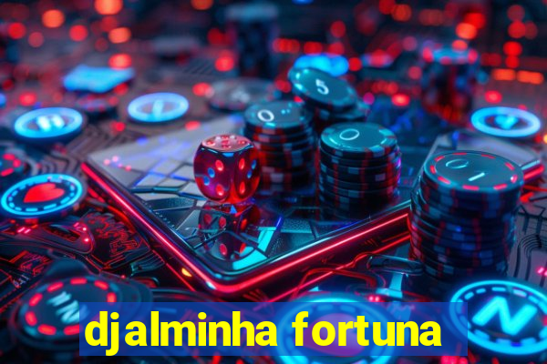 djalminha fortuna