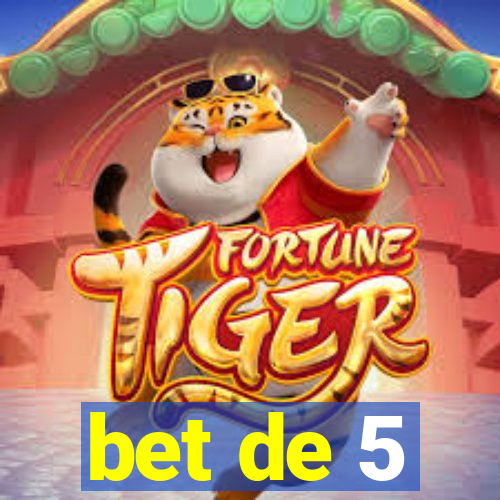 bet de 5