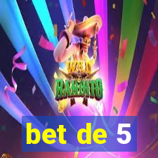 bet de 5