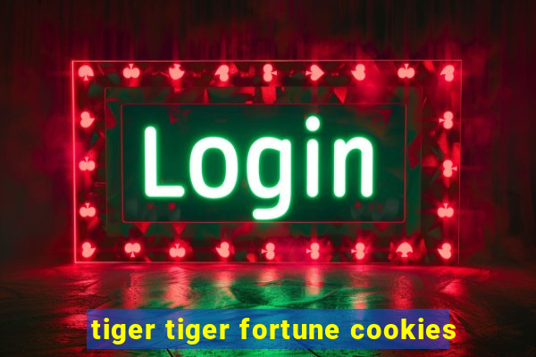 tiger tiger fortune cookies