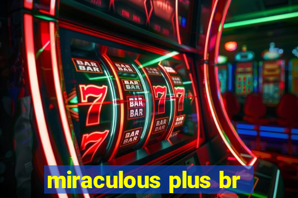 miraculous plus br