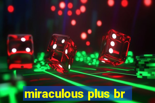 miraculous plus br