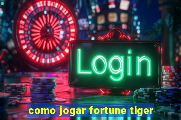 como jogar fortune tiger