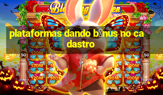 plataformas dando b么nus no cadastro