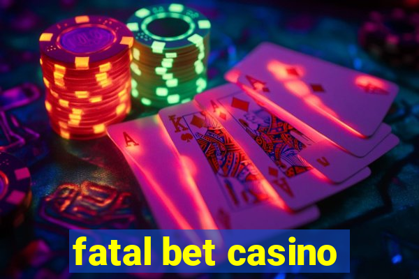 fatal bet casino