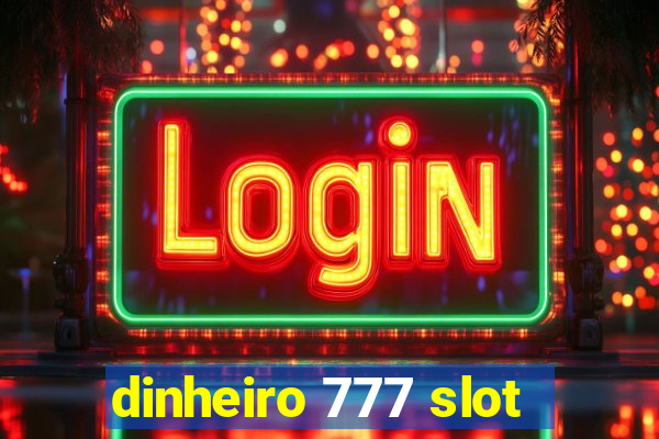 dinheiro 777 slot