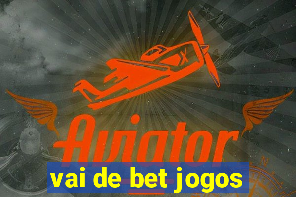 vai de bet jogos