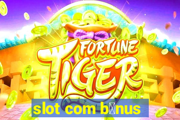 slot com b么nus