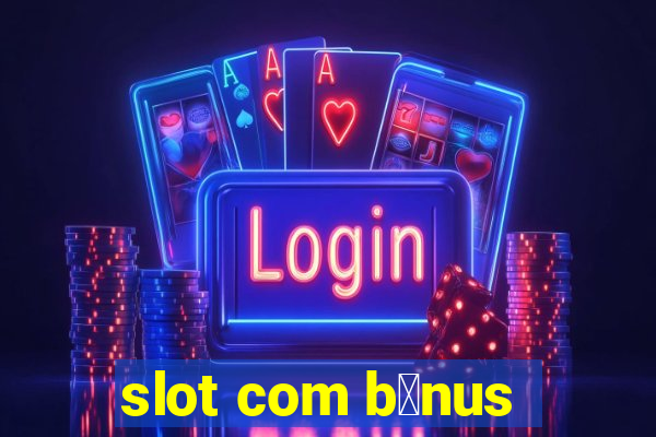 slot com b么nus