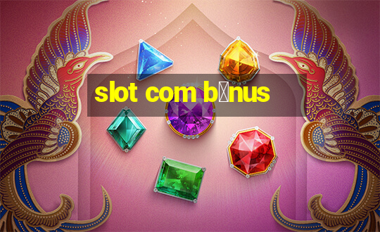 slot com b么nus