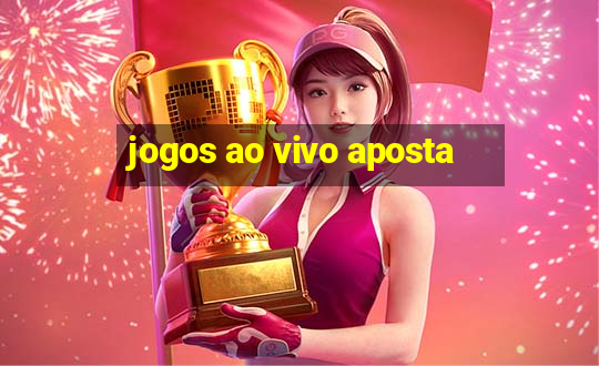 jogos ao vivo aposta