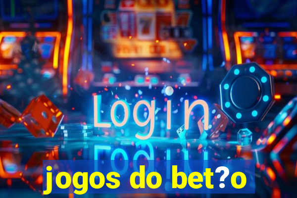 jogos do bet?o