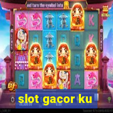 slot gacor ku