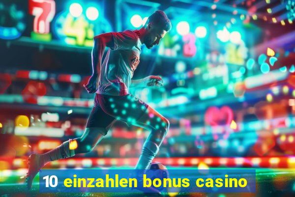 10 einzahlen bonus casino