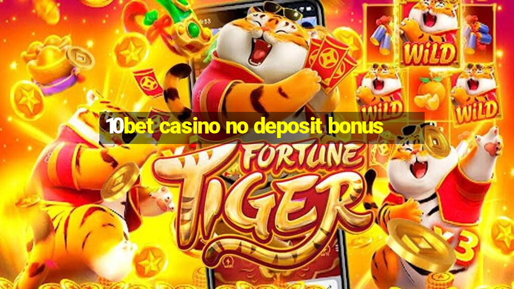 10bet casino no deposit bonus