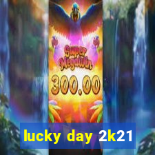 lucky day 2k21