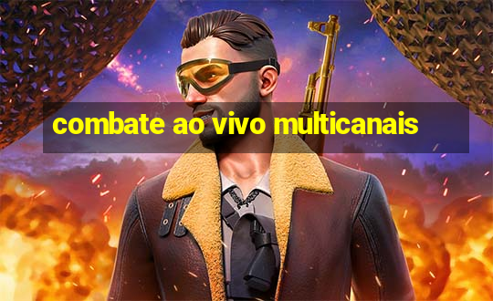 combate ao vivo multicanais