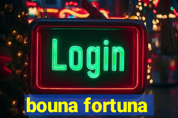 bouna fortuna