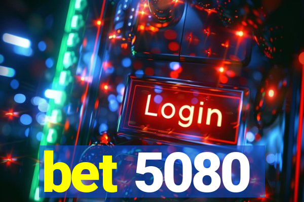 bet 5080