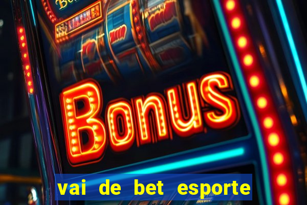 vai de bet esporte da sorte