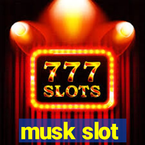 musk slot