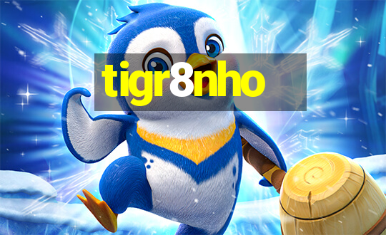 tigr8nho