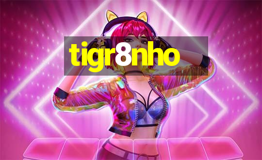 tigr8nho