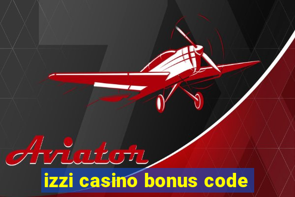 izzi casino bonus code