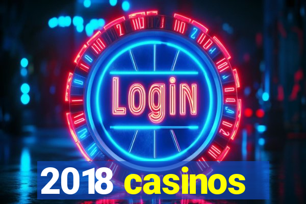 2018 casinos