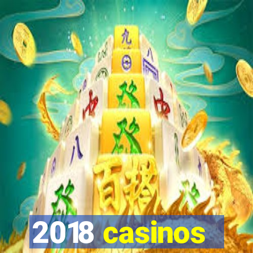 2018 casinos