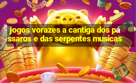 jogos vorazes a cantiga dos pássaros e das serpentes musicas