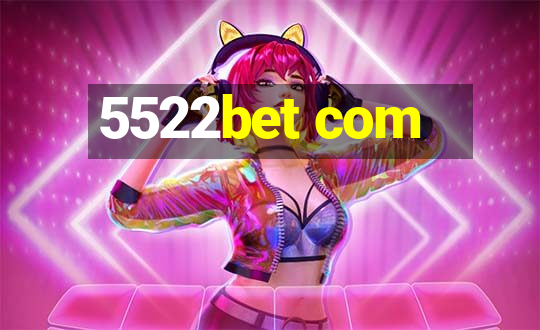 5522bet com