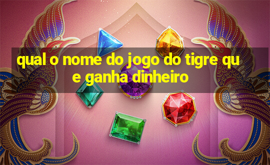 qual o nome do jogo do tigre que ganha dinheiro