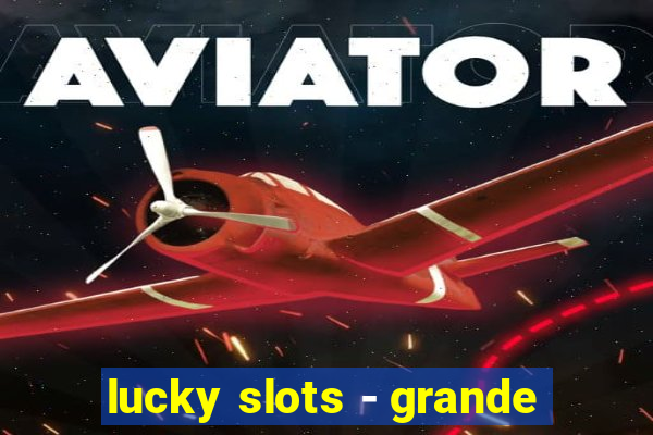 lucky slots - grande