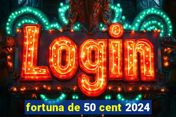 fortuna de 50 cent 2024