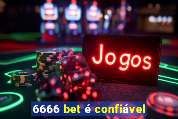 6666 bet é confiável