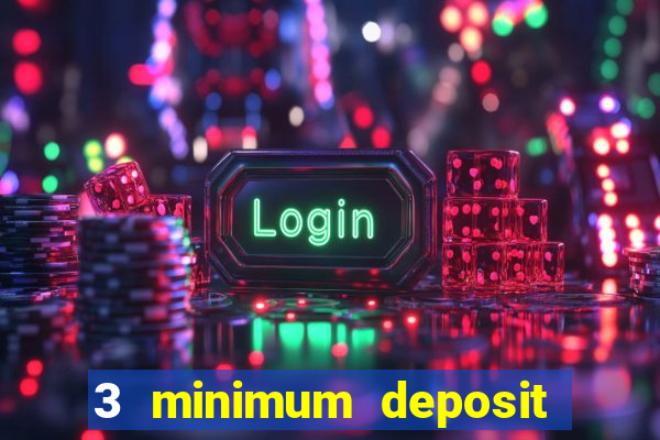 3 minimum deposit casino uk