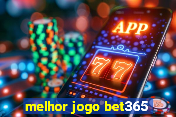 melhor jogo bet365