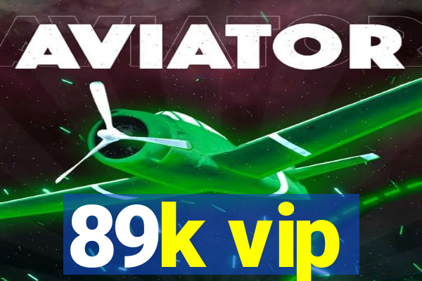 89k vip