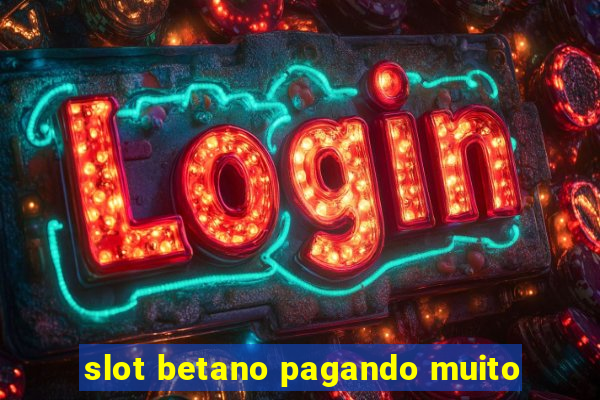 slot betano pagando muito