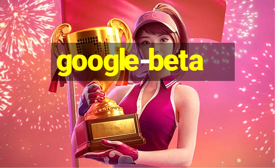 google-beta