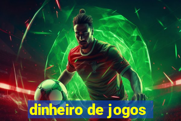 dinheiro de jogos